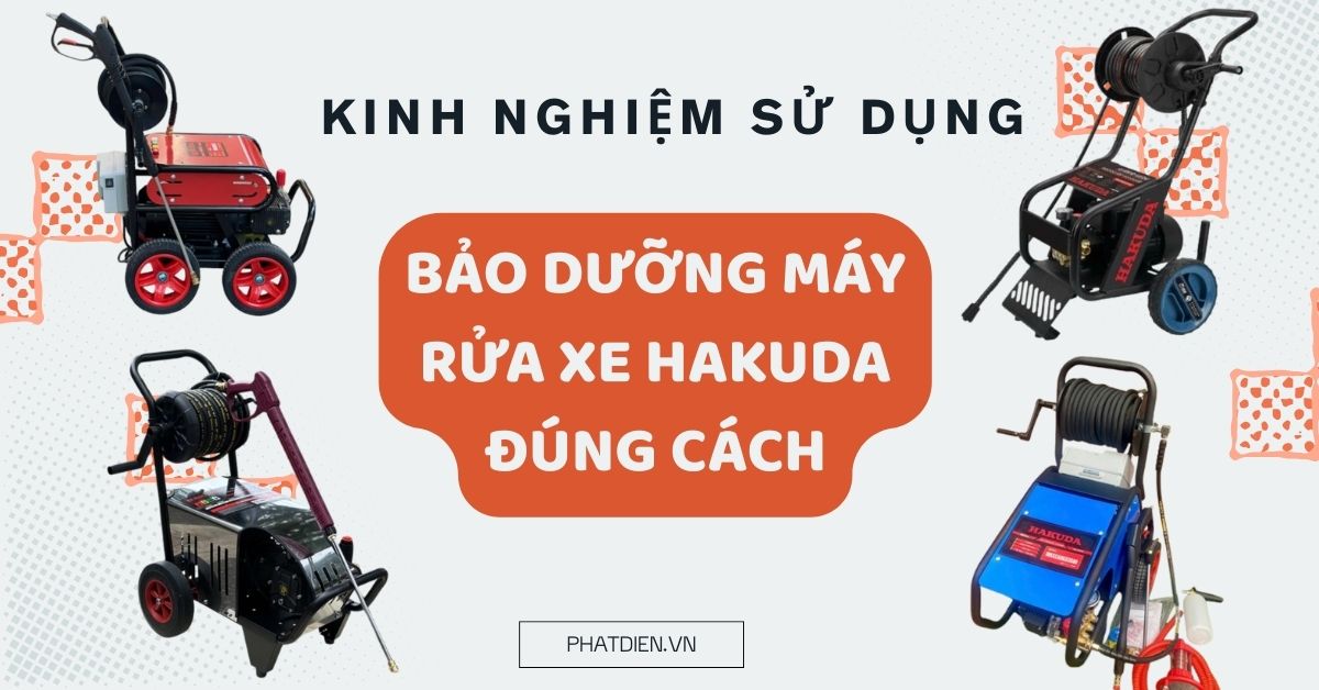 Kinh Nghiệm Sử Dụng & Bảo Dưỡng Máy Rửa Xe Hakuda Đúng Cách