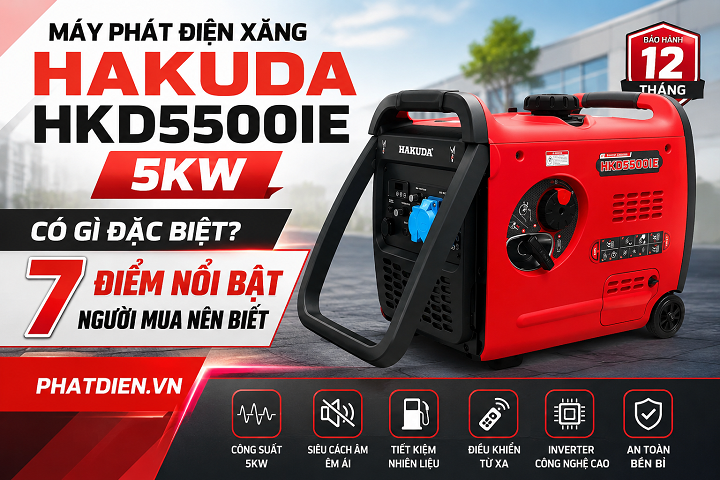 Máy Phát Điện Xăng 5KW Hakuda HKD5500IE Có Gì Đặc Biệt? 7 Điểm Nổi Bật Người Mua Nên Biết