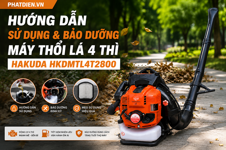 Hướng Dẫn Sử Dụng Và Bảo Dưỡng Máy Thổi Lá 4 Thì Hakuda HKDMTL4T2800