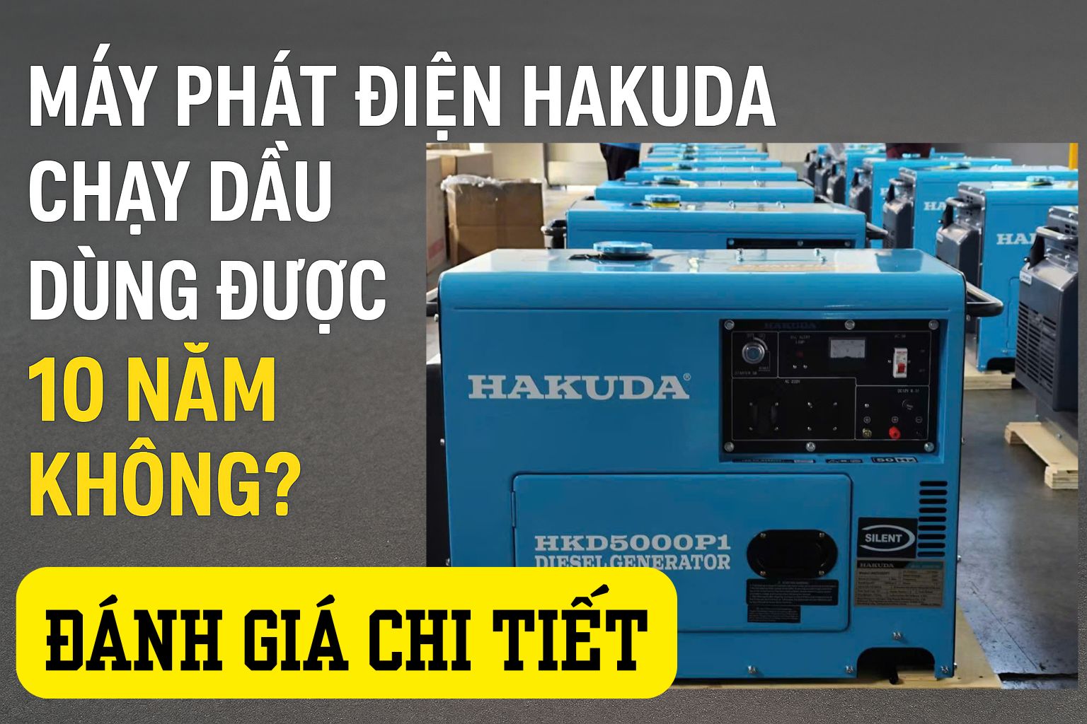 Máy Phát Điện Hakuda Chạy Dầu Dùng Được 10 Năm Không? Đánh Giá Chi Tiết