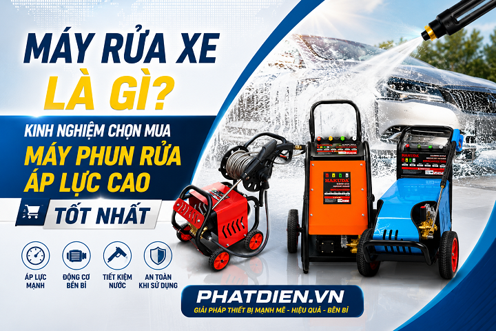 Máy Rửa Xe Là Gì? Kinh Nghiệm Chọn Mua Máy Phun Rửa Áp Lực Cao Tốt Nhất