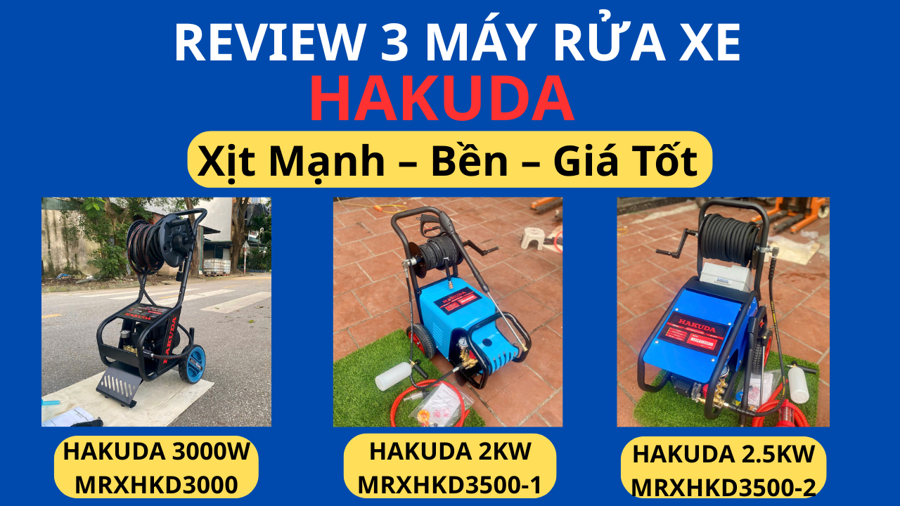Review 3 Máy Rửa Xe Hakuda Bán Chạy 2025: Xịt Mạnh – Bền – Giá Tốt