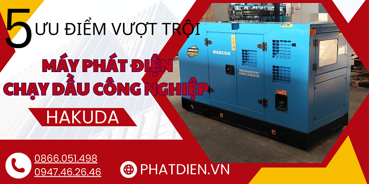 5 Ưu Điểm Vượt Trội Của Máy Phát Điện Dầu Công Nghiệp Hakuda