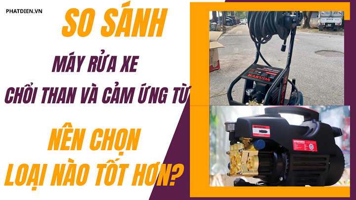 So Sánh Máy Rửa Xe Chổi Than Và Cảm Ứng Từ: Nên Chọn Loại Nào Tốt Hơn?