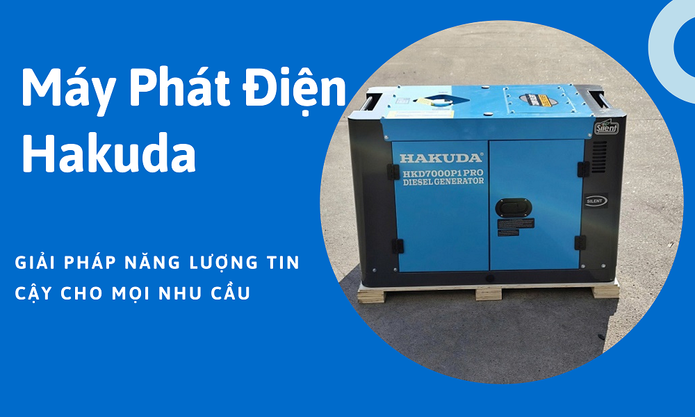 Máy Phát Điện Hakuda: Giải Pháp Năng Lượng Tin Cậy Cho Mọi Nhu Cầu