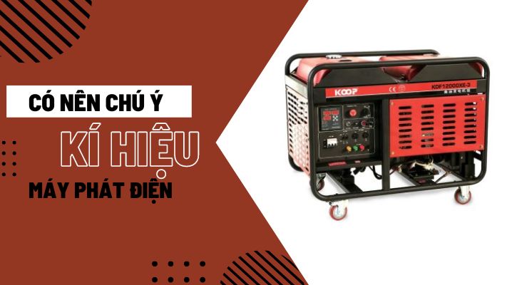 Ý Nghĩa Và Tầm Quan Trọng Của Các Ký Hiệu Trên Máy Phát Điện