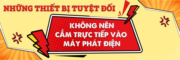 Những Thiết Bị Tuyệt Đối Không Nên Cắm Trực Tiếp Vào Máy Phát Điện