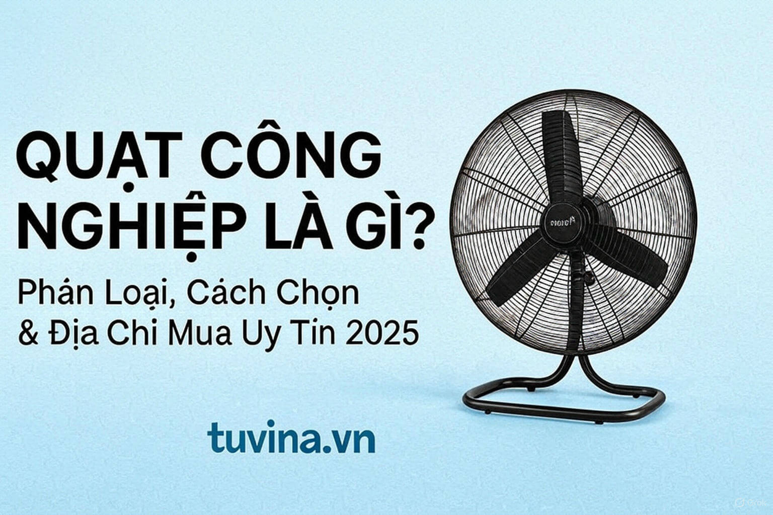 Quạt Công Nghiệp 2025: Cẩm Nang Chọn Mua Từ A-Z & Địa Chỉ Uy Tín