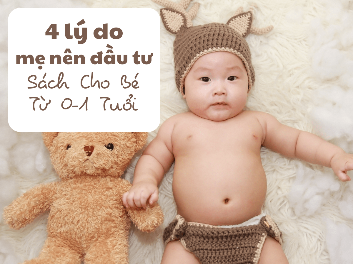 4 Lý Do Mẹ Nên ĐẦU TƯ Sách Cho Bé Từ 0 1 Tuổi, Gợi Ý 10 Đầu Sách Phù Hợp Cho Bé