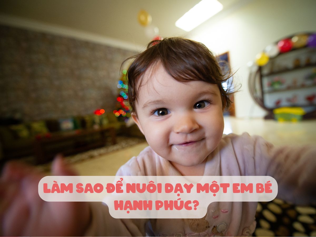 Làm Sao Để Nuôi Dạy Một Em Bé Hạnh Phúc? Cách nuôi dạy trẻ 1-2 tuổi - 