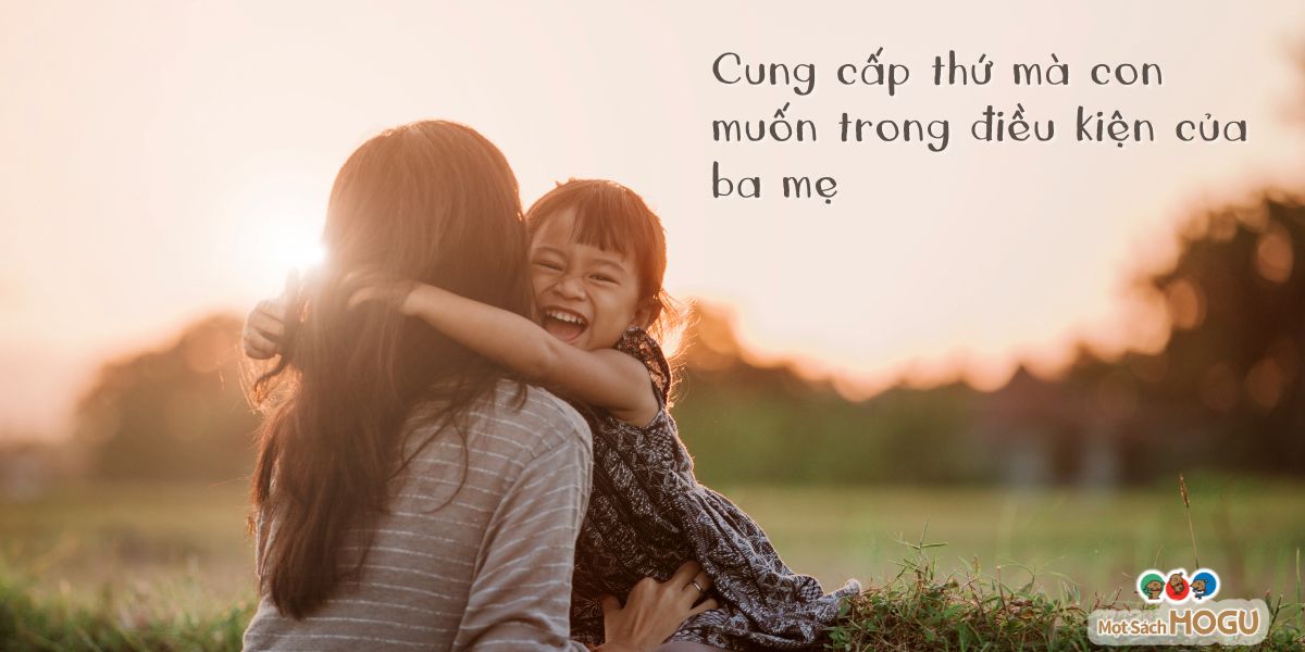 Áp dụng kỷ luật: Cung cấp cho con thứ mà con muốn trong điều kiện của ba mẹ