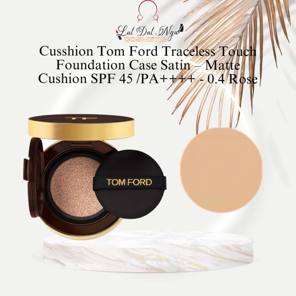 Cusshion Tom Ford Traceless Touch Foundation Case Satin – Matte Cushion SPF  45 /PA++++ | Lật Đật Nga Cosmetic