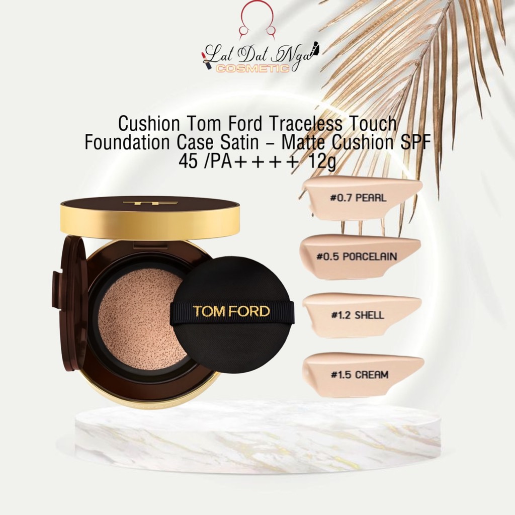 Cusshion Tom Ford Traceless Touch Foundation Case Satin – Matte Cushion SPF  45 /PA++++ | Lật Đật Nga Cosmetic