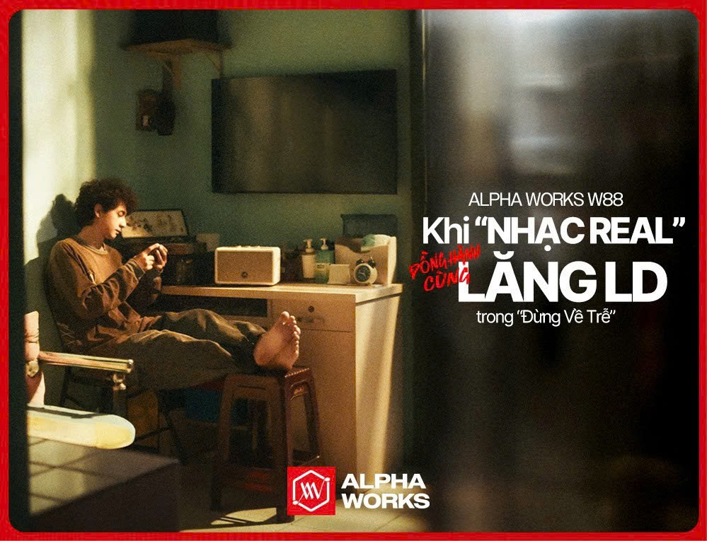 ALPHA WORKS W88 – KHI “NHẠC REAL” ĐỒNG HÀNH CÙNG LĂNG LD TRONG MV “ĐỪNG VỀ TRỄ”