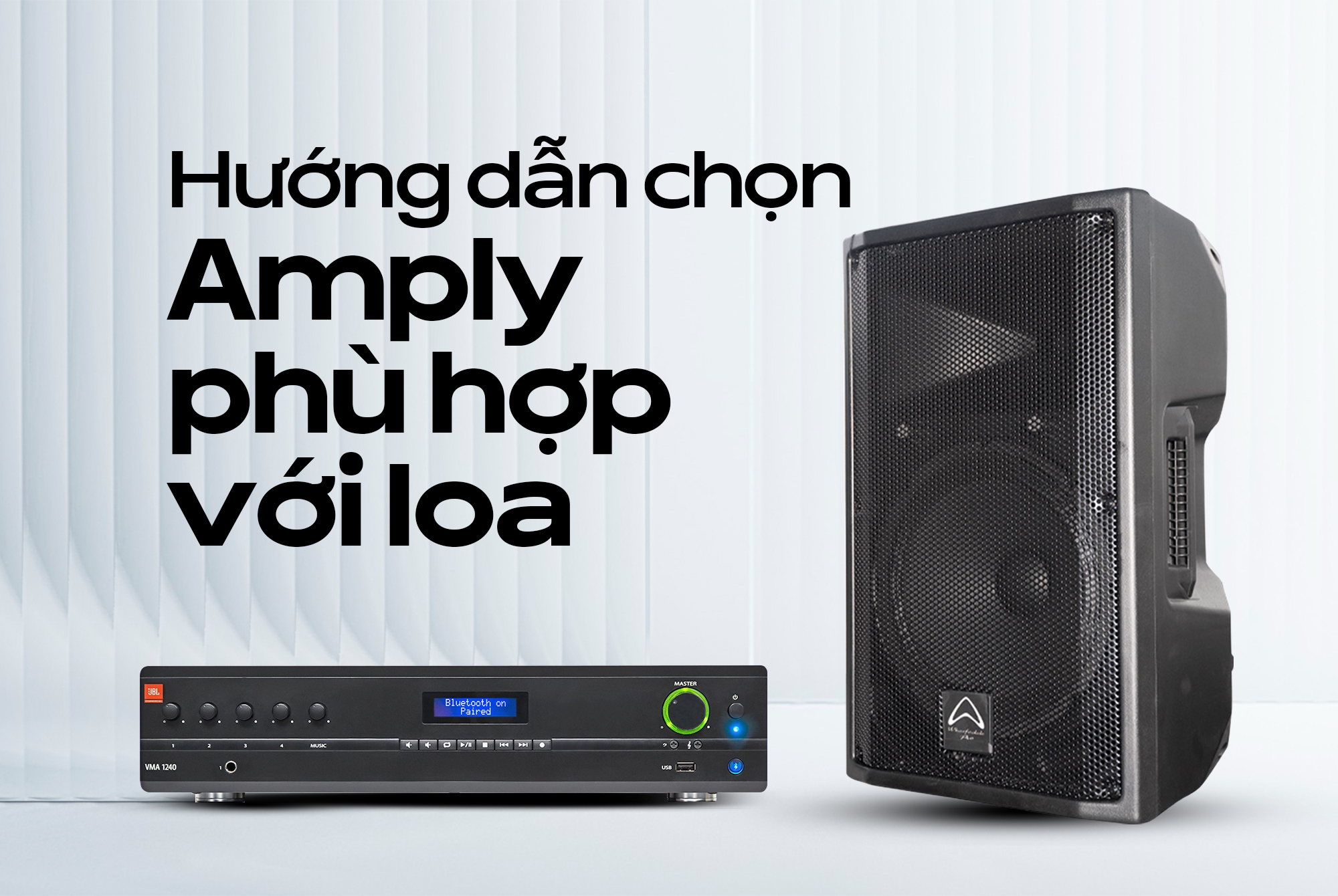 Amply nào phù hợp với loa? Cách phối ghép chuẩn âm thanh