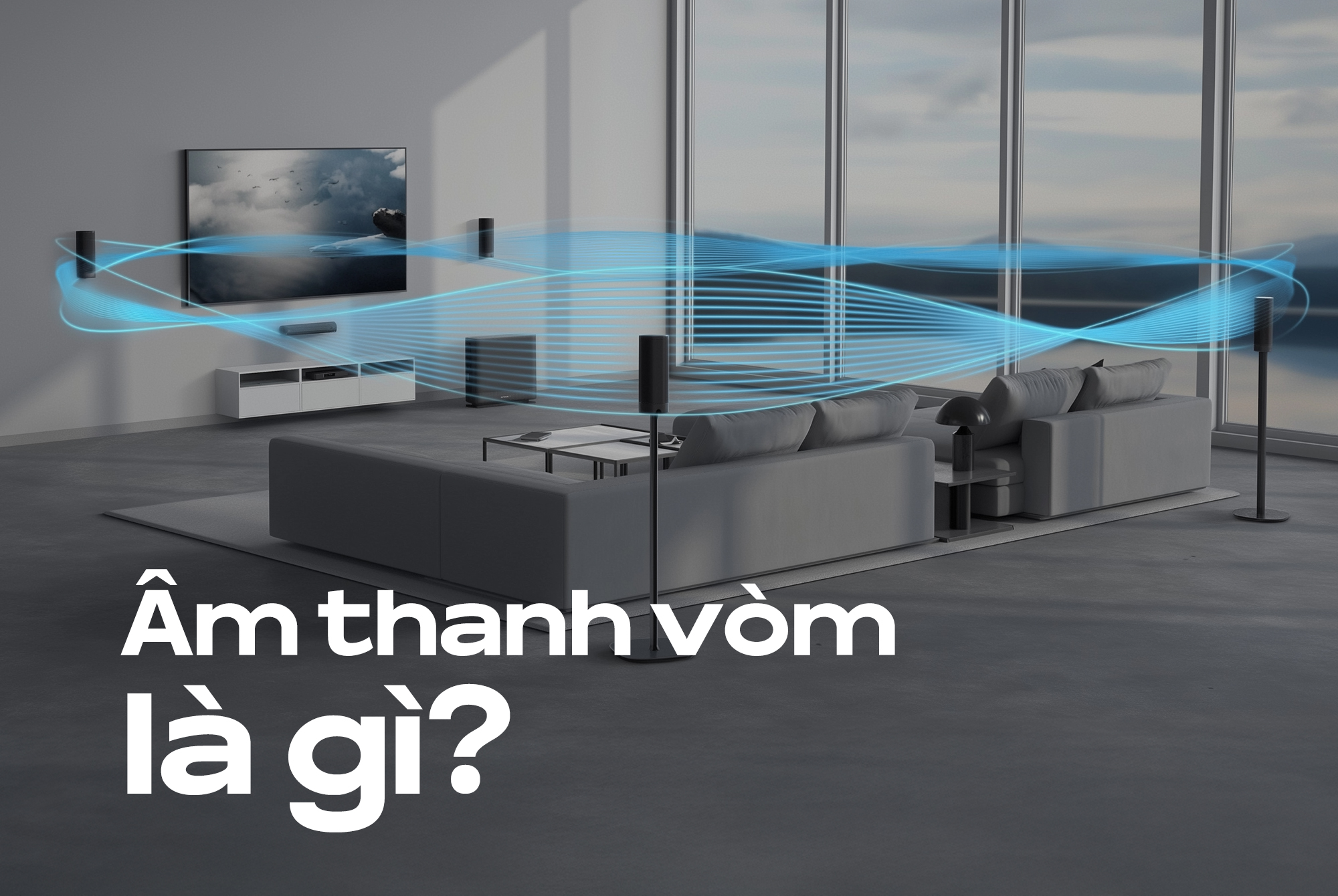 Âm thanh vòm là gì? Định nghĩa và cách âm thanh vòm hoạt động