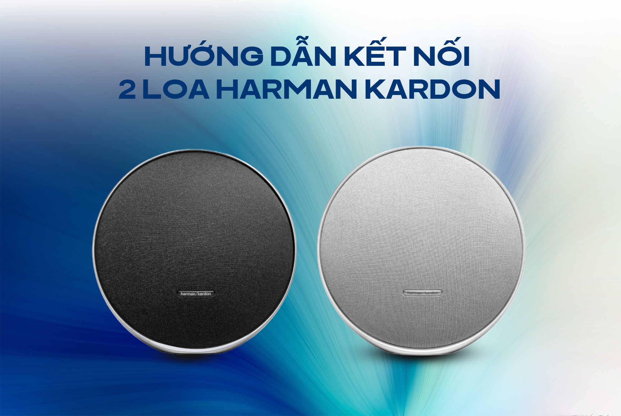 Hướng dẫn kết nối 2 loa Harman Kardon đơn giản ai cũng làm được