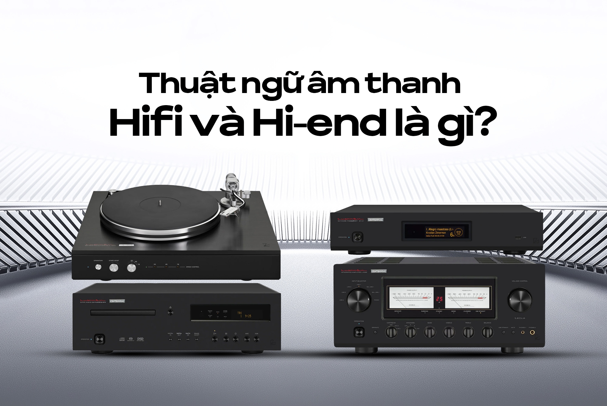 Thuật ngữ âm thanh Hifi và Hi-end là gì? Lựa chọn nào sẽ phù hợp nhất với nhu cầu của bạn