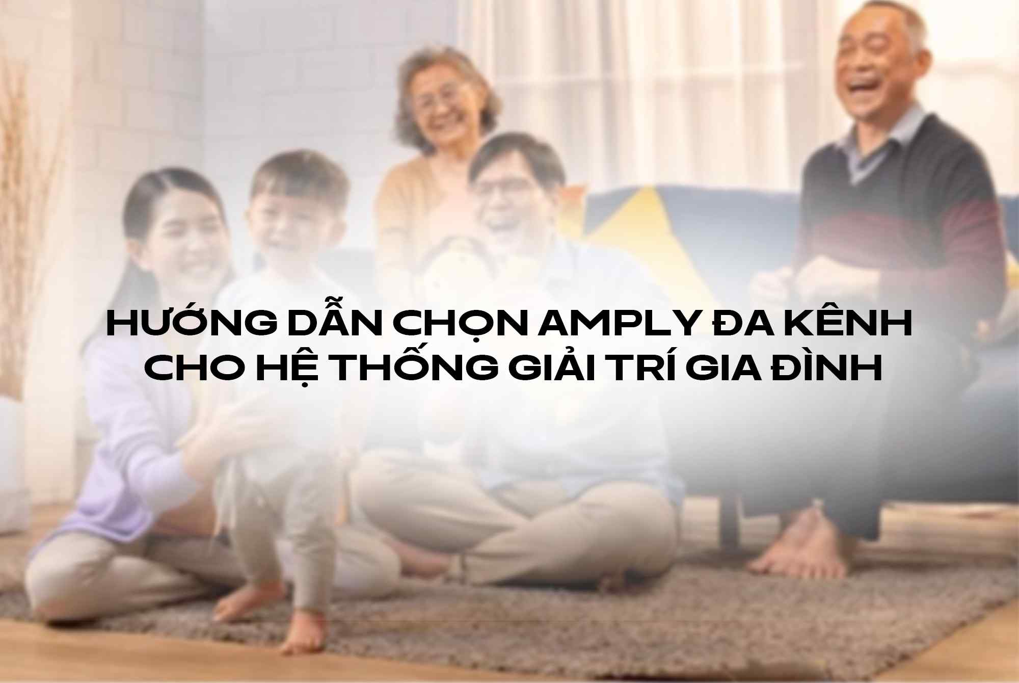 Hướng dẫn chọn amply đa kênh cho hệ thống giải trí gia đình