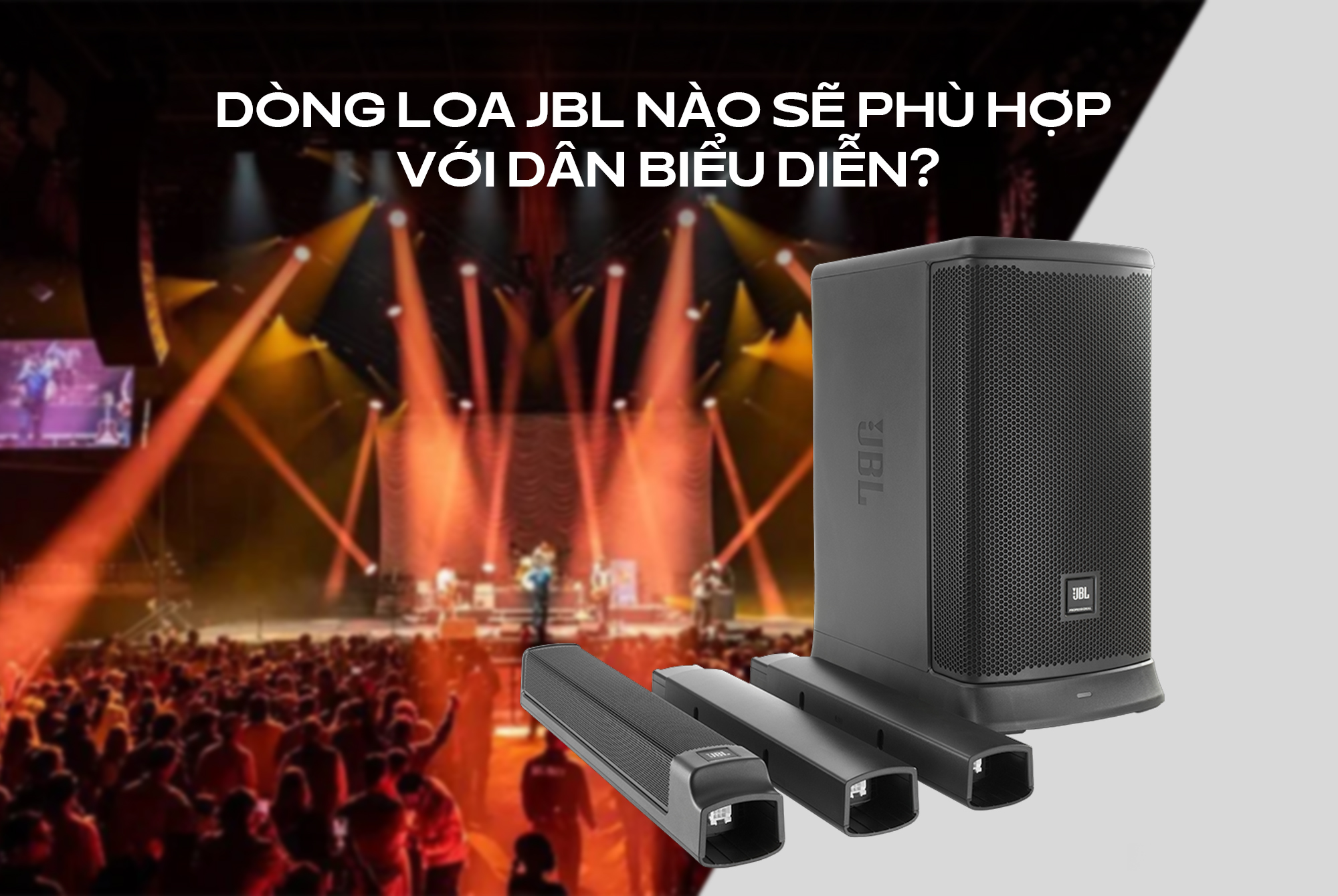 Dòng loa JBL nào sẽ phù hợp với dân biểu diễn?
