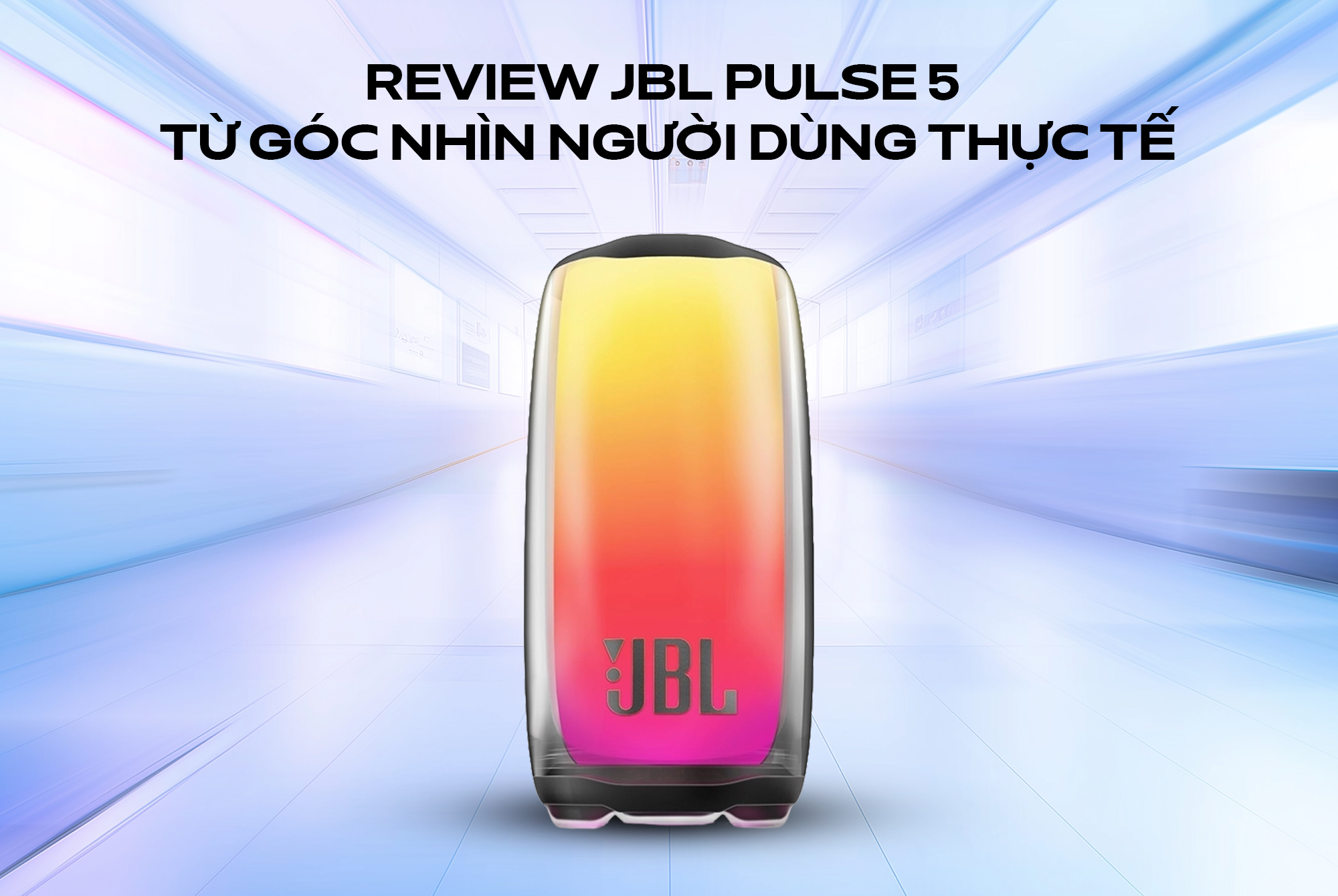 Review JBL Pulse 5 từ góc nhìn người dùng thực tế