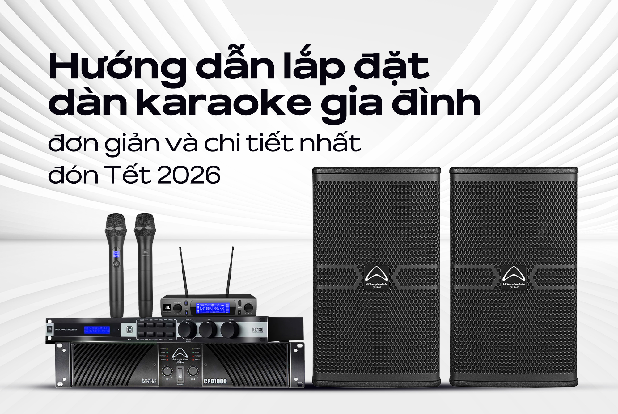 Hướng dẫn lắp đặt dàn karaoke gia đình đơn giản và chi tiết nhất đón Tết 2026