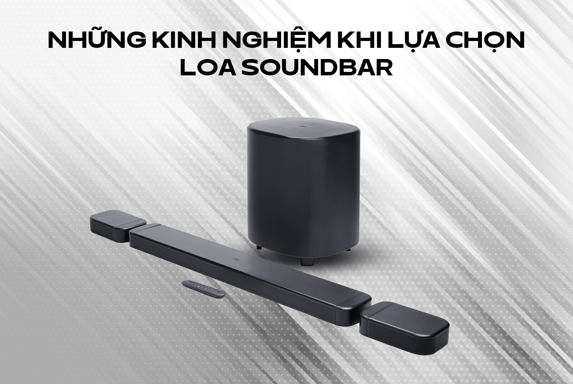 Kinh nghiệm chọn mua loa soundbar phù hợp nhu cầu
