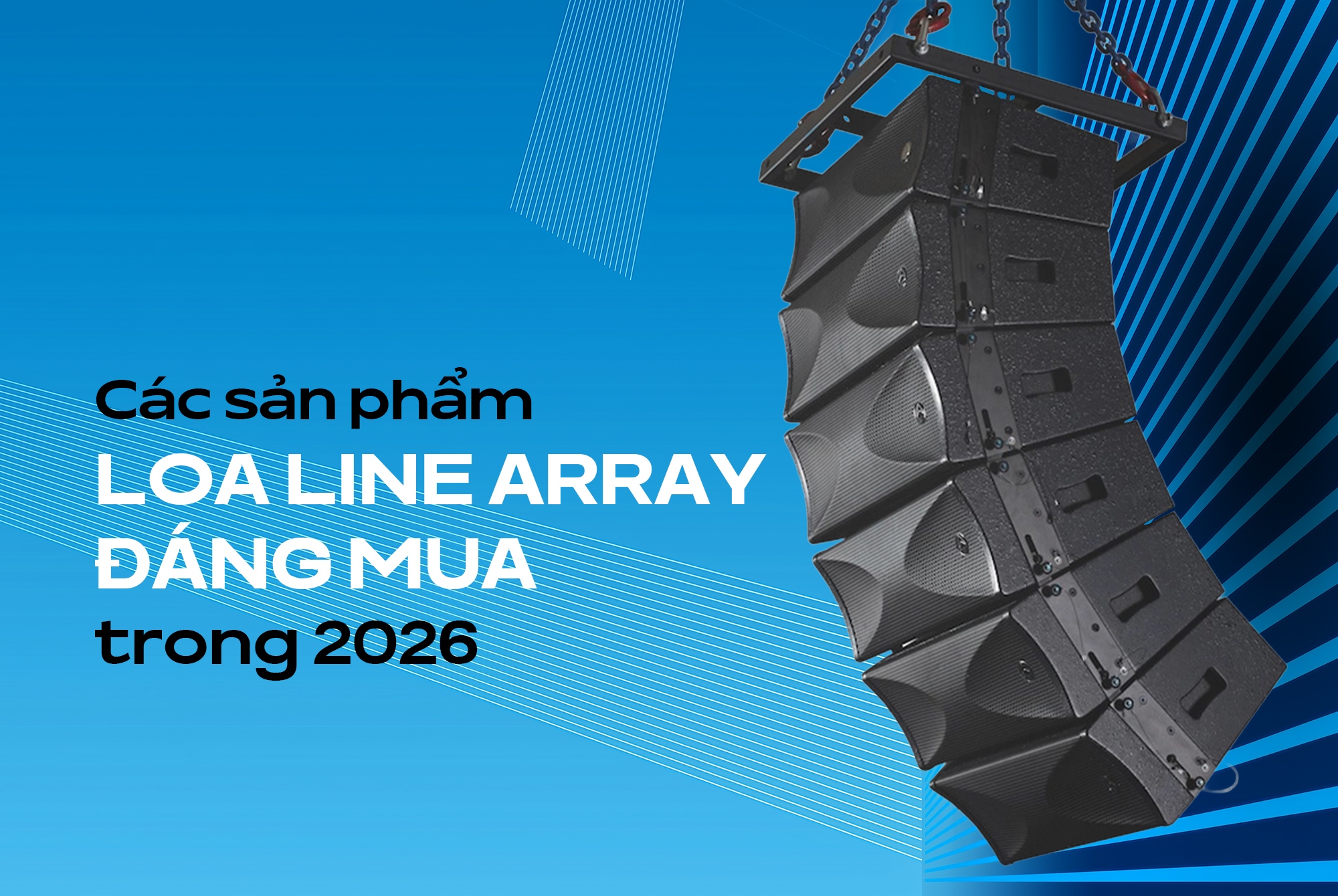 Loa line array là gì? Các sản phẩm loa line array đáng mua trong 2026