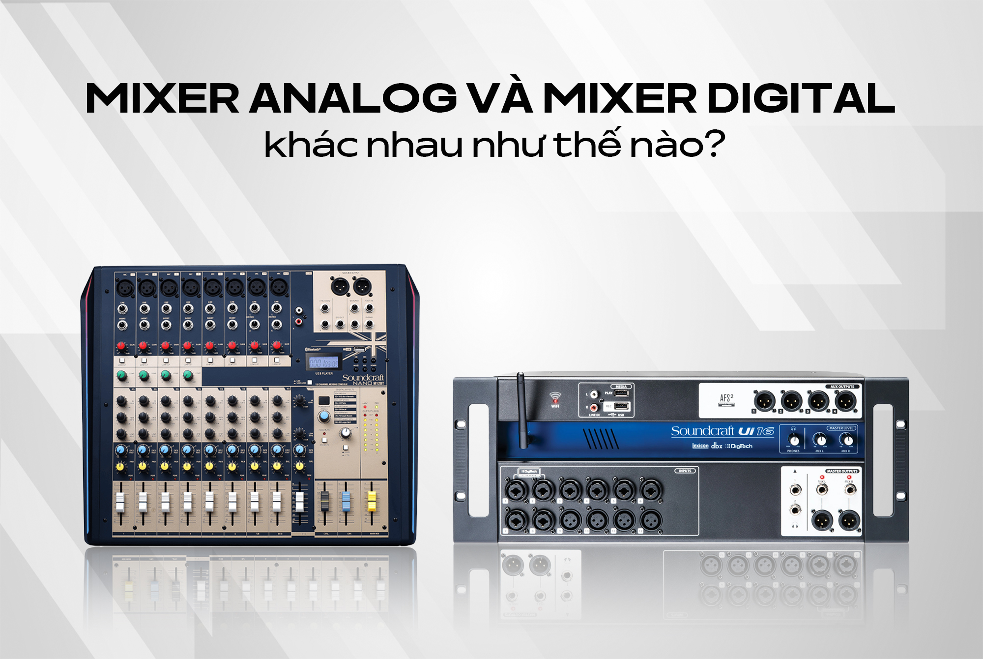 Mixer analog và mixer digital khác nhau như thế nào? Đâu sẽ là lựa chọn tối ưu cho bạn