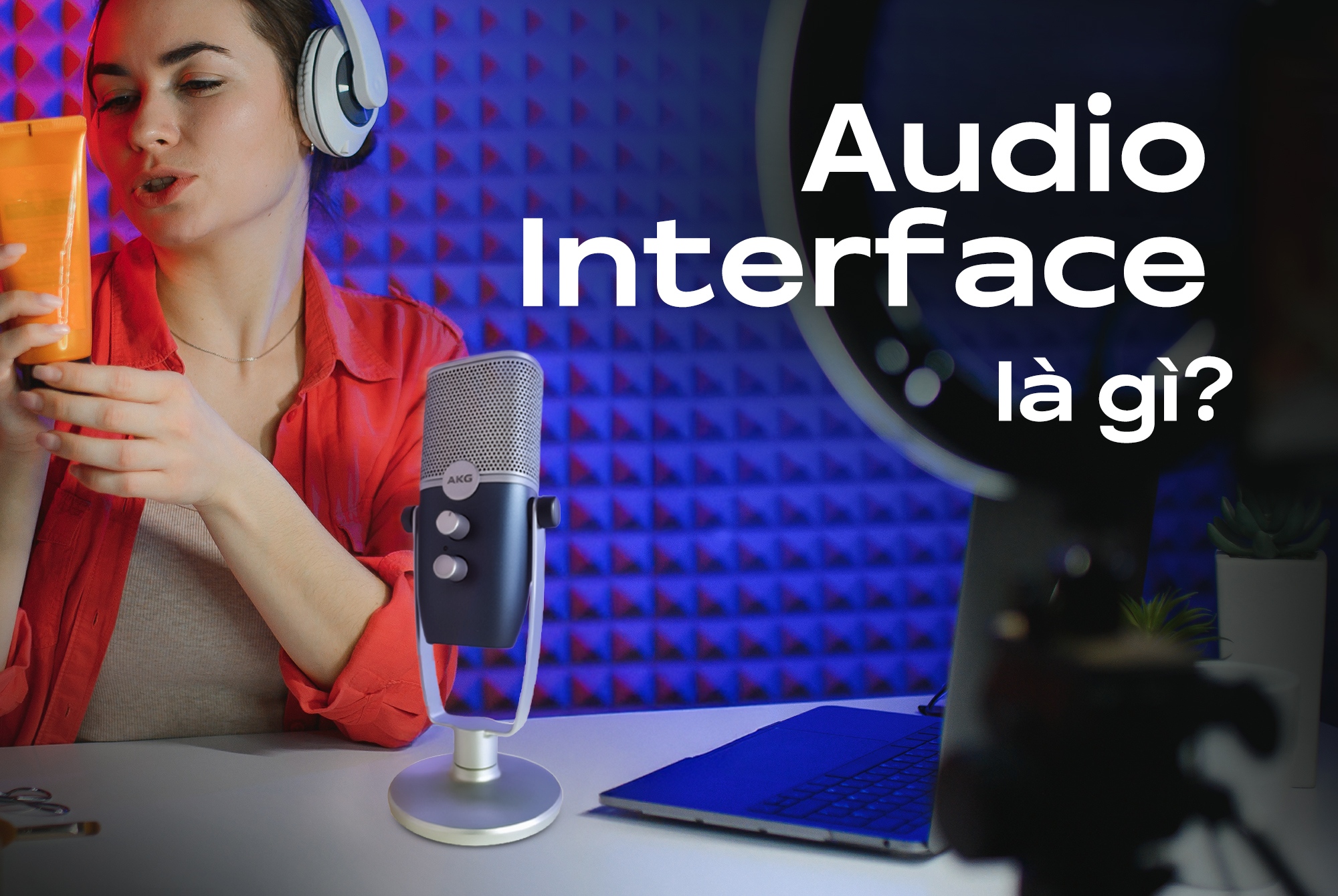 Audio Interface là gì? Tại sao bạn không thể thu âm chuyên nghiệp nếu thiếu nó?
