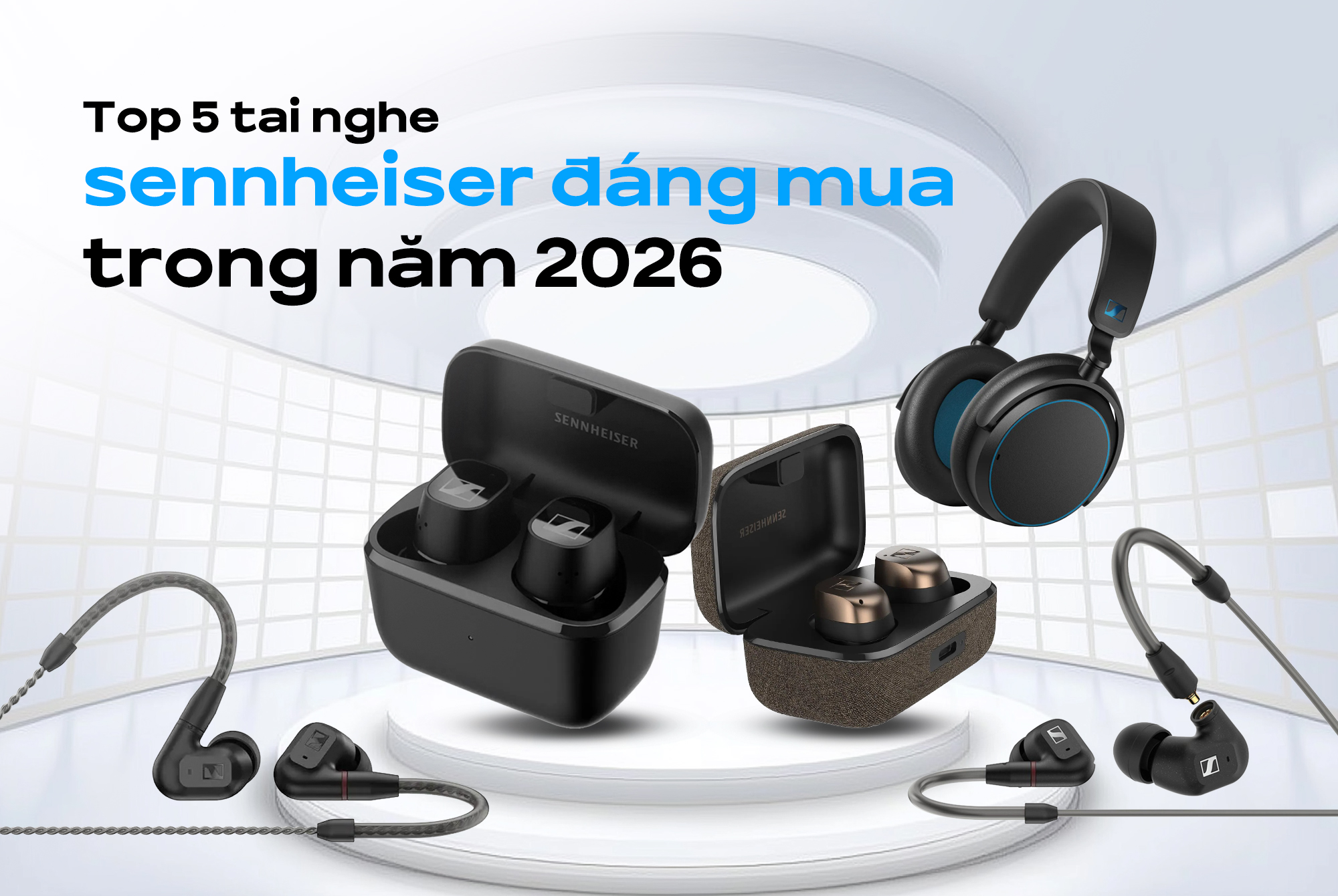 Top 5 tai nghe sennheiser đáng mua trong năm 2026
