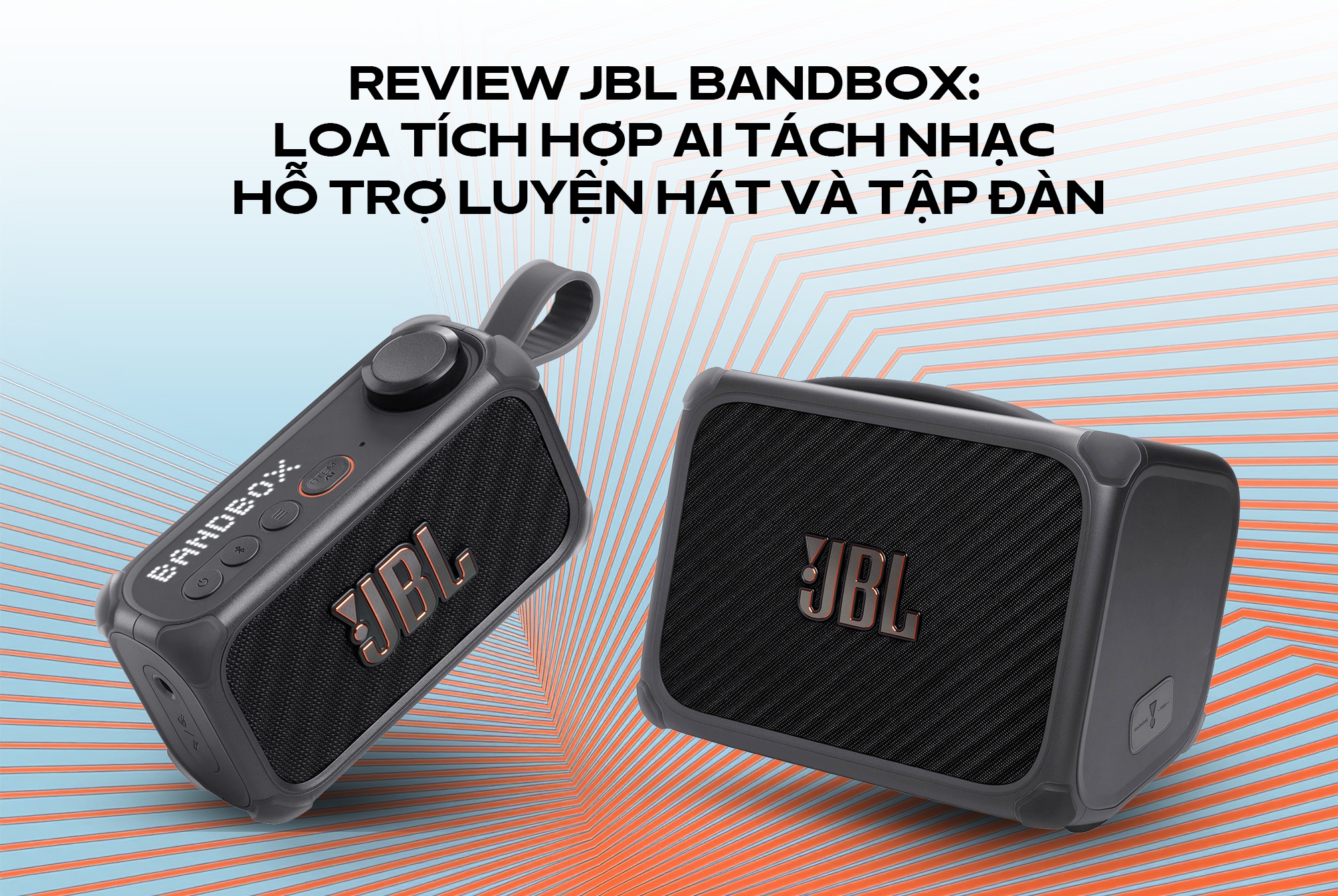 Review JBL BandBox: Loa tích hợp AI tách nhạc hỗ trợ luyện hát và tập đàn