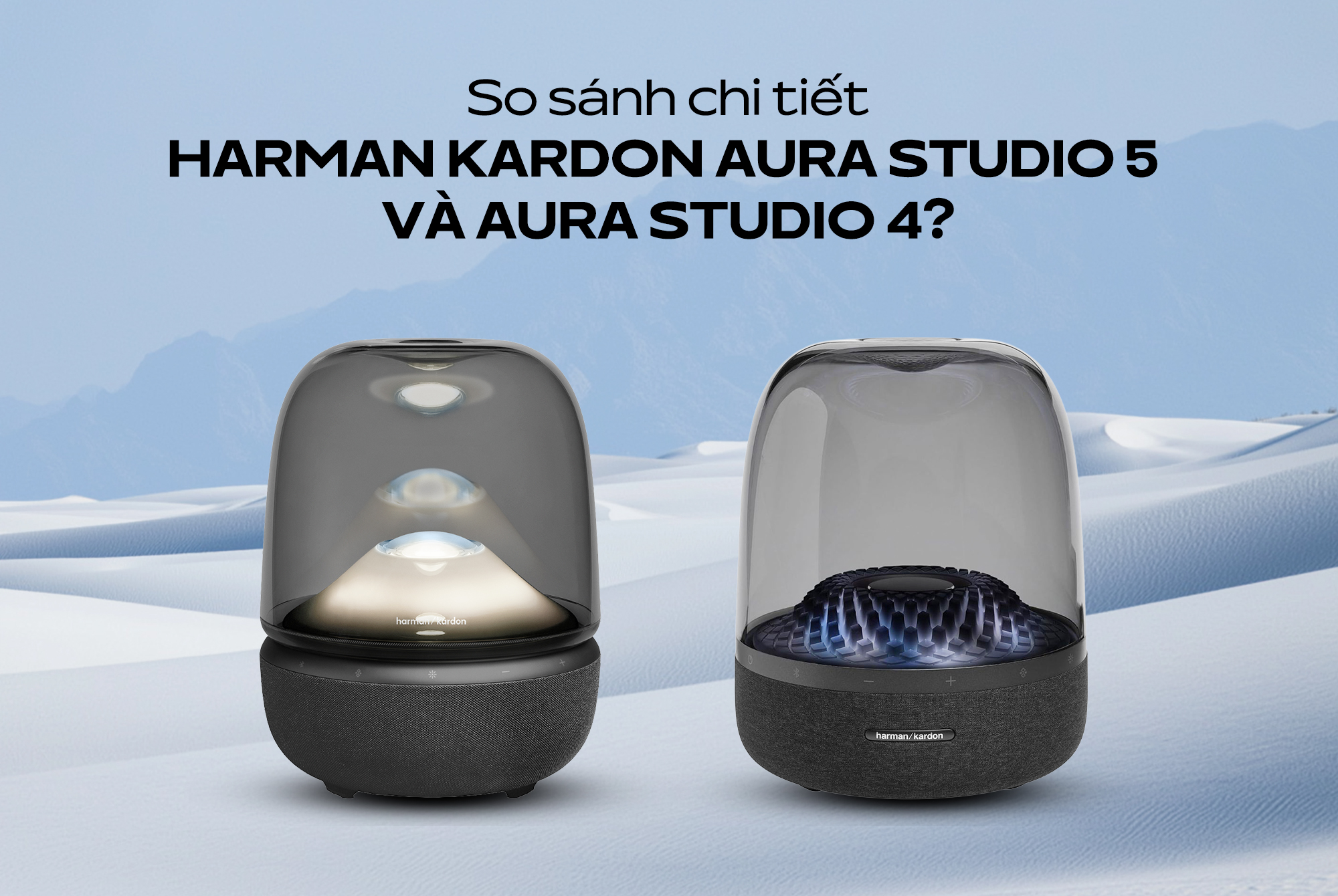 So sánh chi tiết Harman Kardon Aura Studio 5 và Aura Studio 4? Có đáng để nâng cấp?