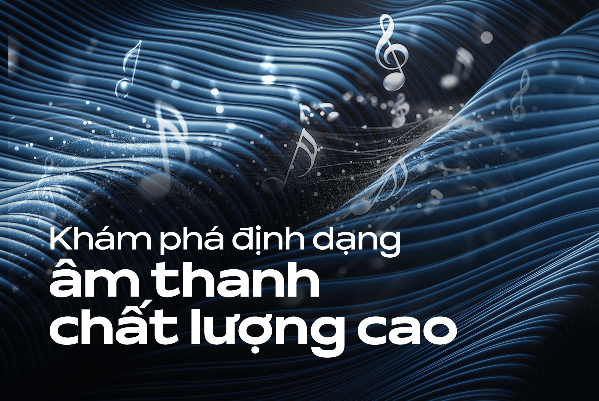 Khám phá định dạng âm thanh chất lượng cao