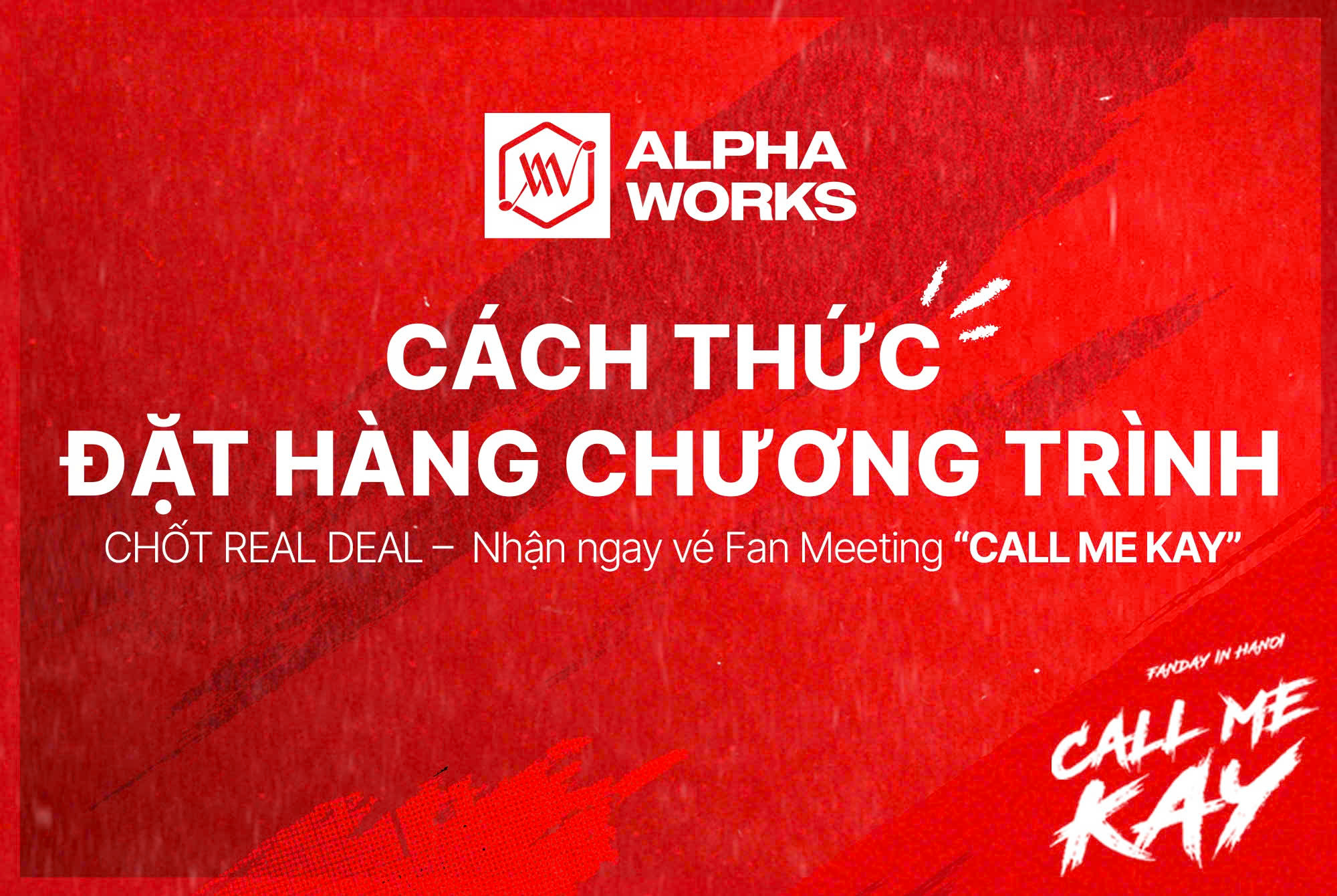 HƯỚNG DẪN CÁCH THỨC ĐẶT HÀNG CHƯƠNG TRÌNH CHỐT REAL DEAL – NHẬN VÉ FAN MEETING “CALL ME KAY”