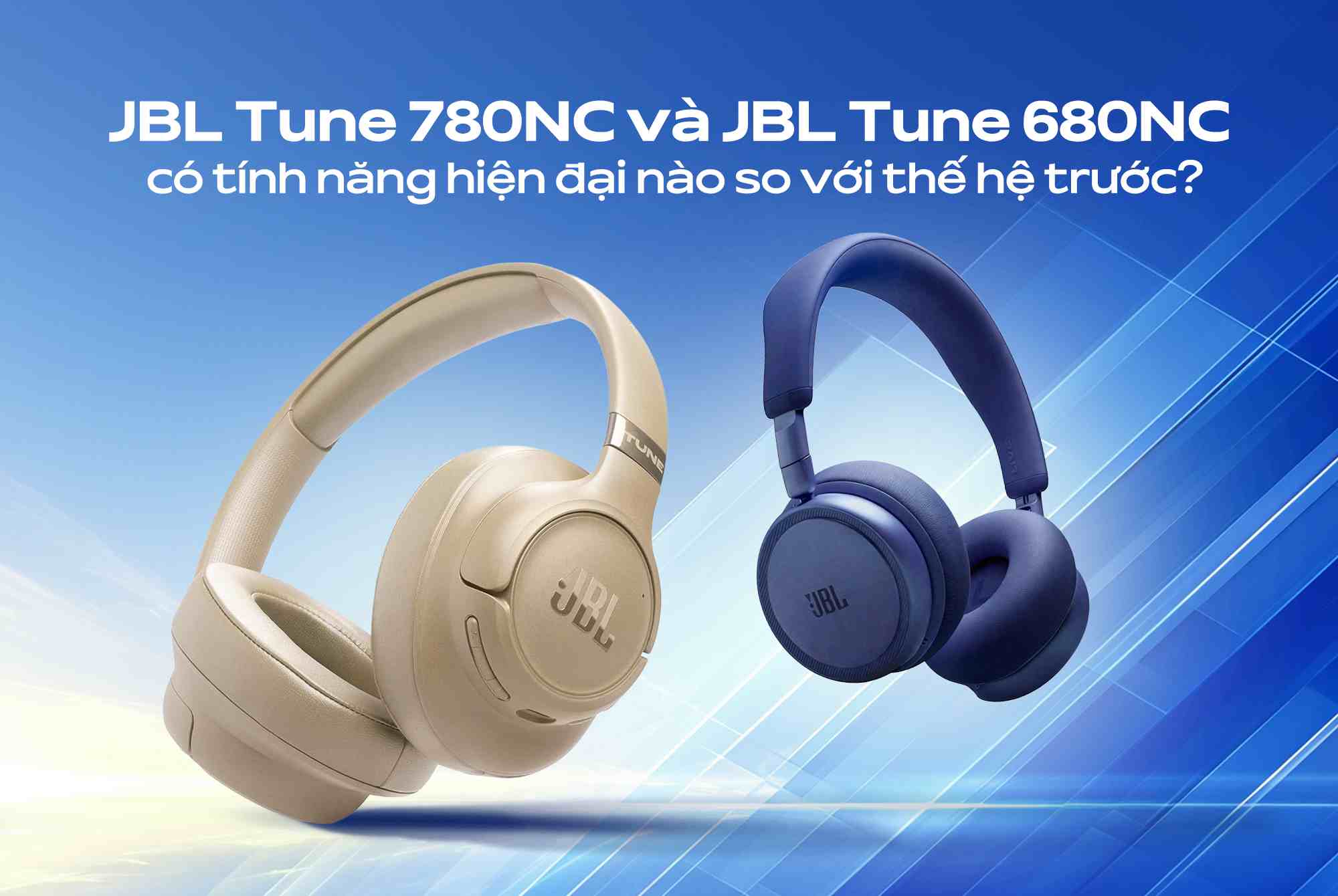 JBL Tune 780NC và JBL Tune 680NC có tính năng hiện đại nào so với thế hệ trước?