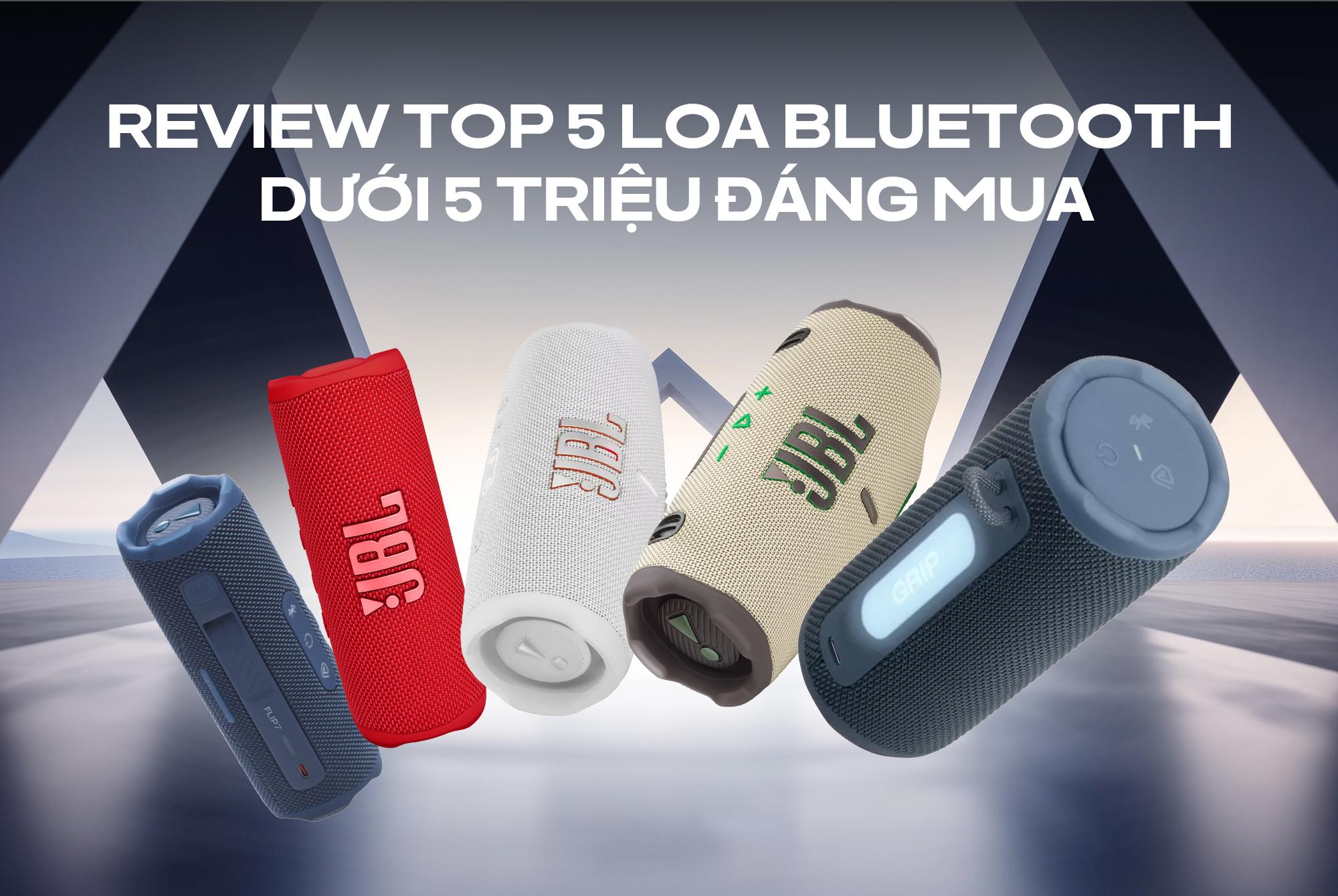 Review top 5 loa Bluetooth dưới 5 triệu đáng mua