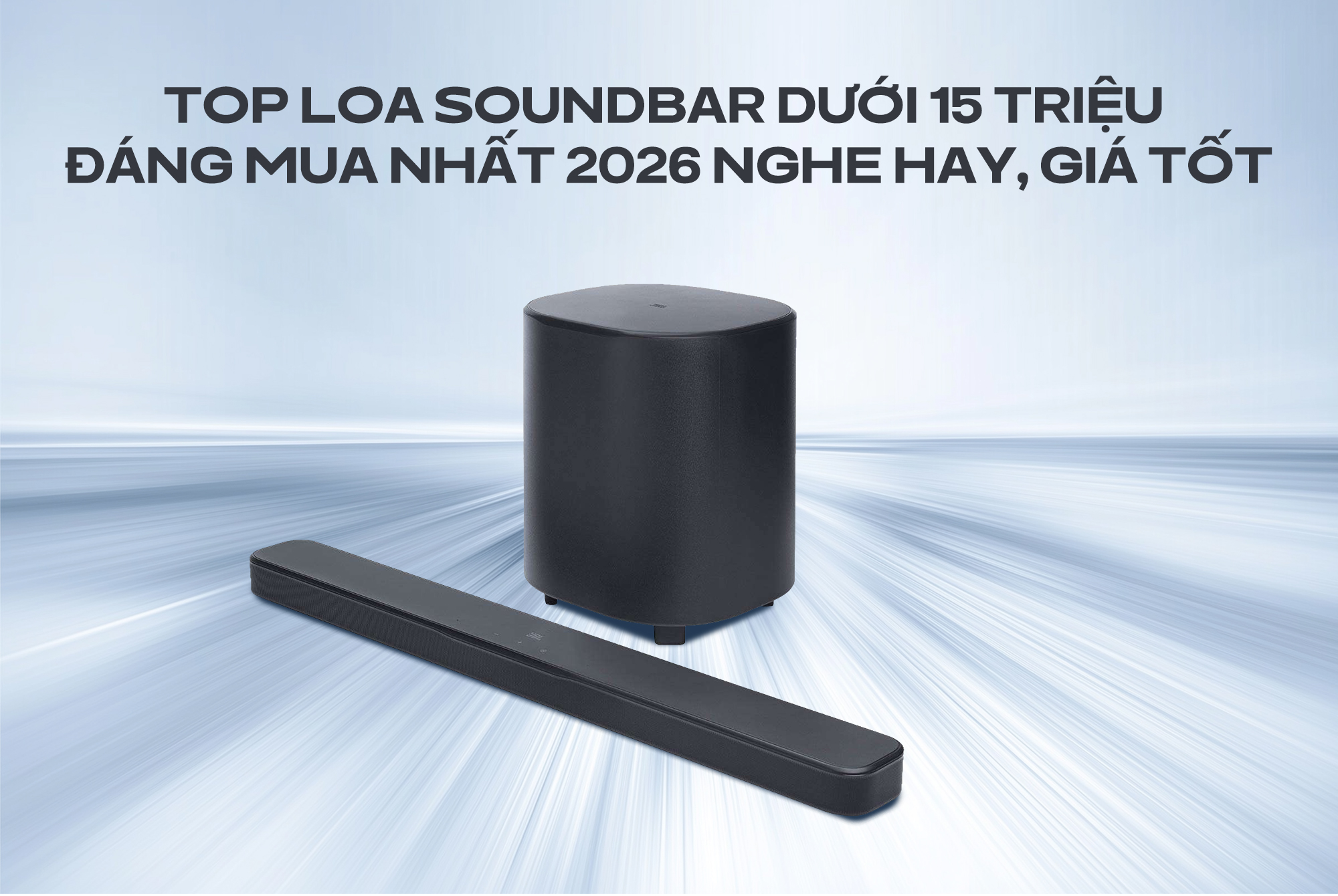 Top loa soundbar dưới 15 triệu đáng mua nhất 2026 nghe hay, giá tốt