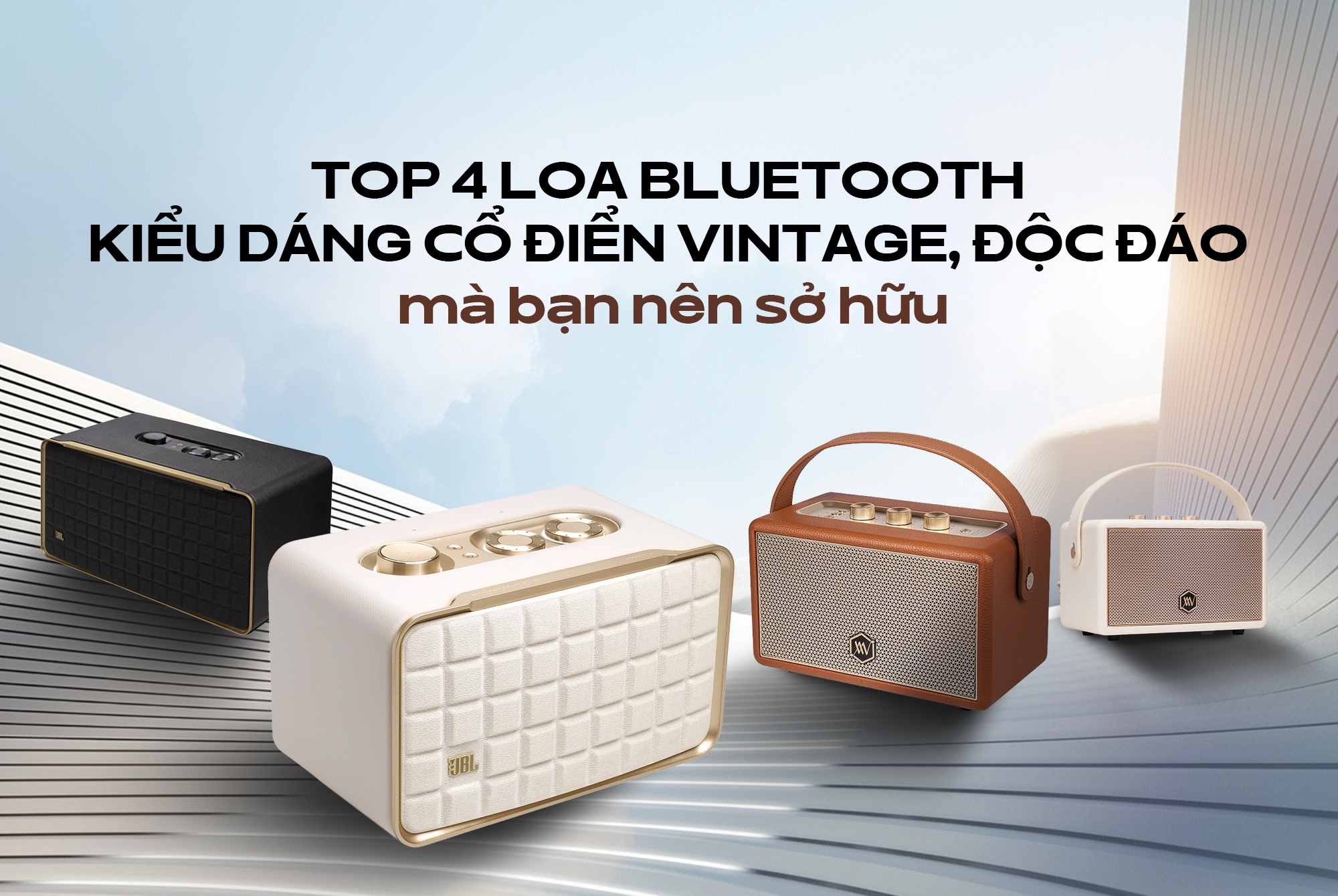 Top 4 loa Bluetooth kiểu dáng cổ điển vintage, độc đáo mà bạn nên sở hữu