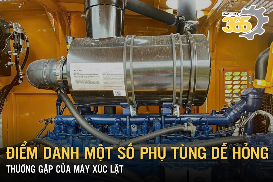 Điểm danh một số phụ tùng dễ hỏng thường gặp của máy xúc lật