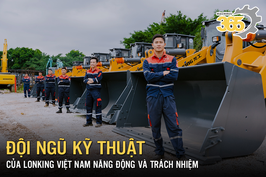 Đội ngũ kỹ thuật của Lonking Việt Nam: Năng động và Trách nhiệm