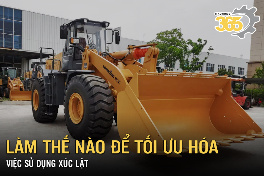 Làm thế nào để tối ưu hóa việc sử dụng xúc lật?