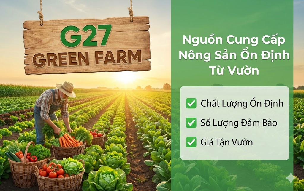 G27 GREEN FARM Nguồn Cung Cấp Nông Sản Ổn Định Từ Vườn