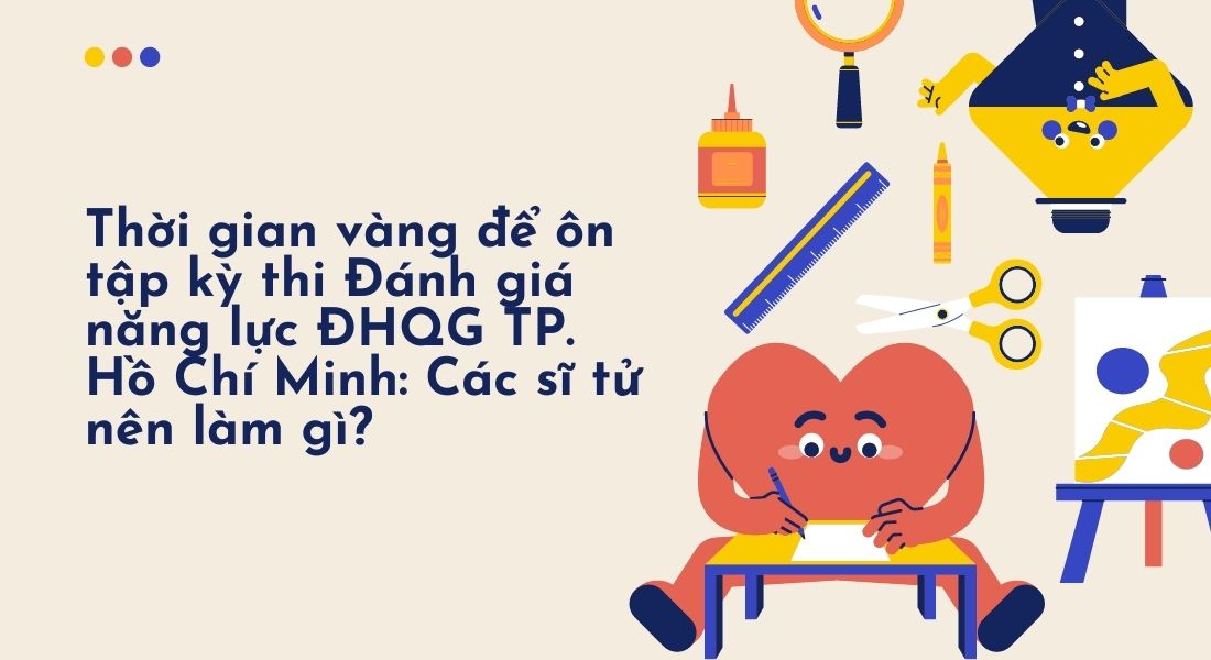 Thời gian vàng để ôn tập kỳ thi Đánh giá năng lực ĐHQG TP. Hồ Chí Minh: Các sĩ tử nên làm gì?