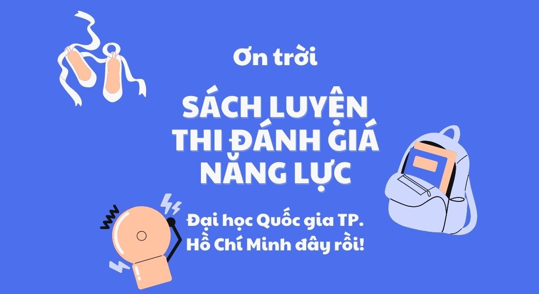 Ơn trời sách luyện thi Đánh giá năng lực Đại học Quốc gia TP. Hồ Chí Minh đây rồi!