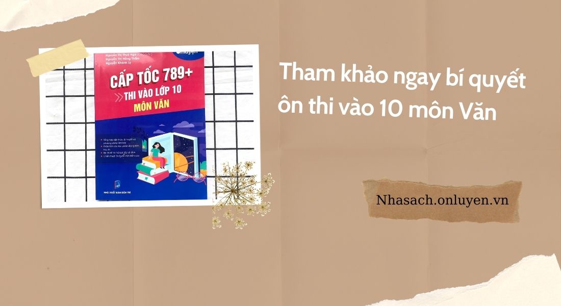 Tham khảo ngay bí quyết ôn thi vào 10 môn Văn