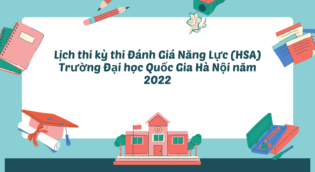 Lịch thi kỳ thi Đánh Giá Năng Lực (HSA) Trường Đại học Quốc Gia Hà Nội năm 2022