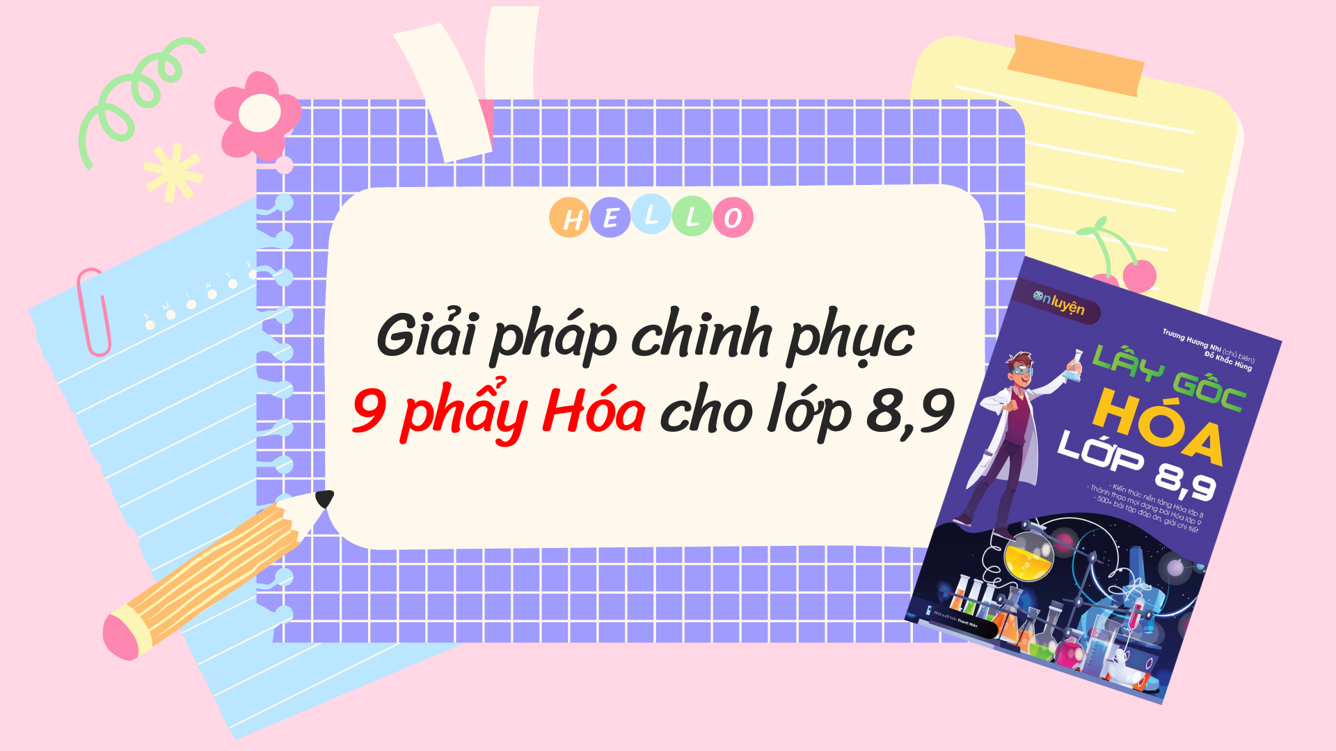 Giải pháp chinh phục 9 phẩy Hóa dành cho các bạn mất gốc Hóa 8,9?