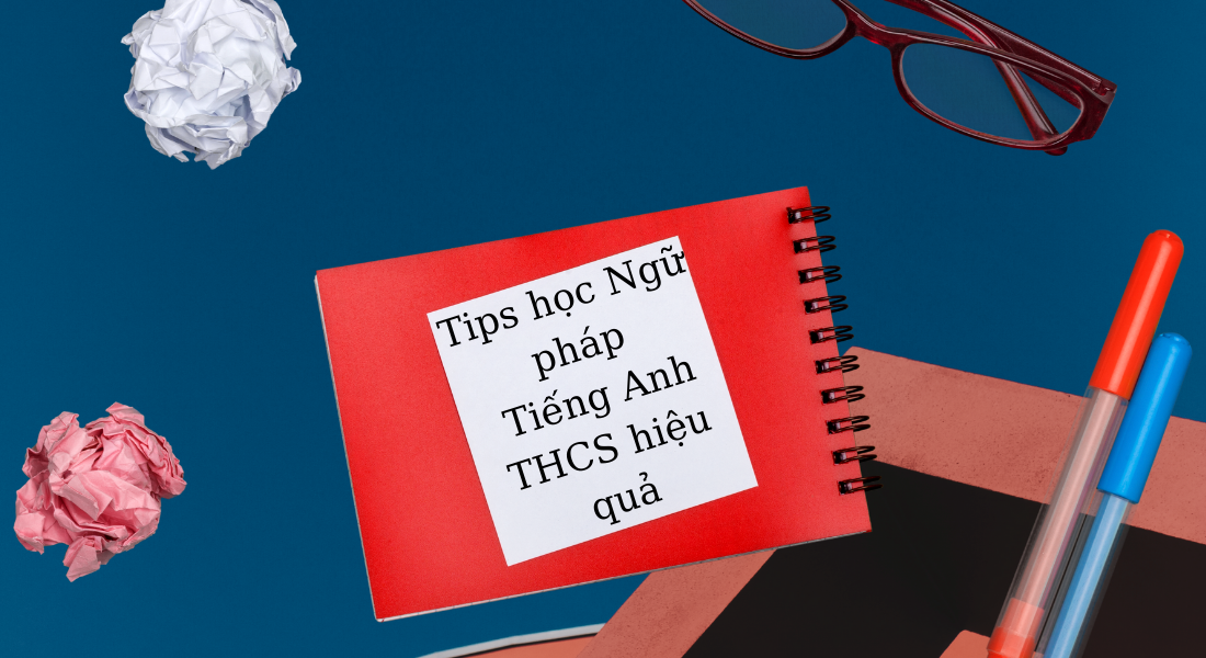 Tips học Ngữ pháp Tiếng Anh THCS hiệu quả