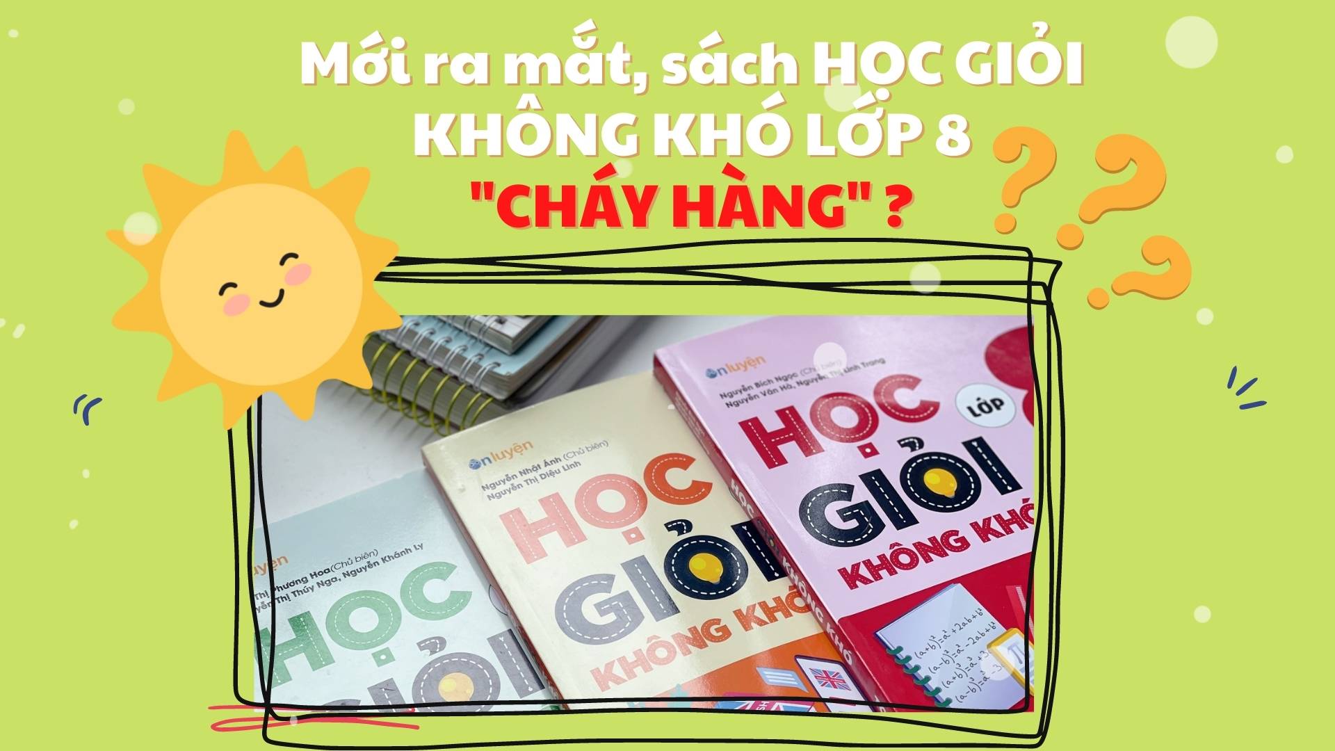 Mới ra mắt, sách Học giỏi không khó lớp 8 “cháy hàng”, nhiều 2k9 khen tới tấp